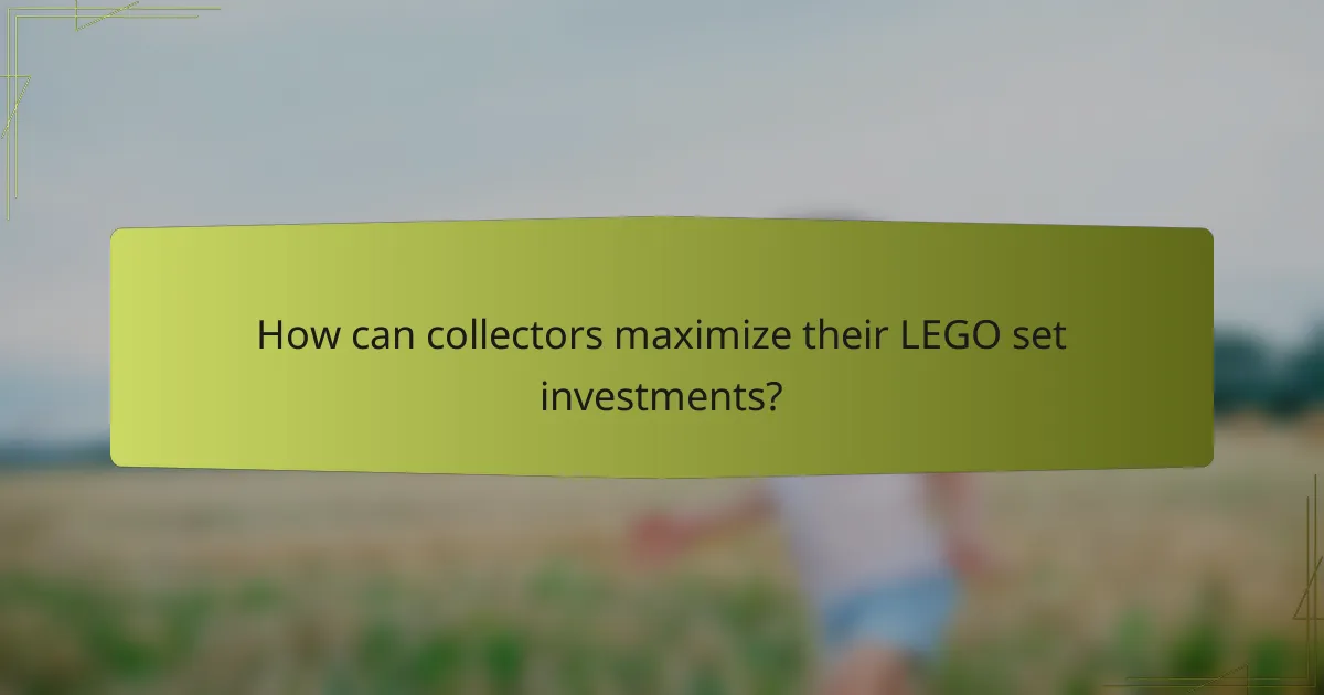 How can collectors maximize their LEGO set investments?