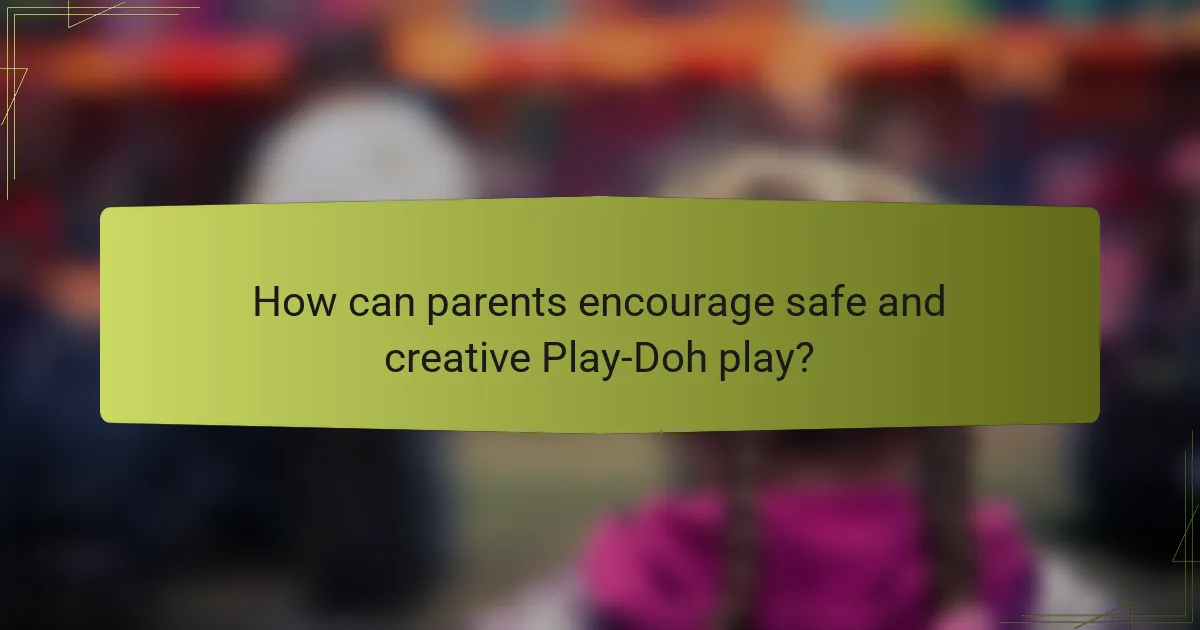 How can parents encourage safe and creative Play-Doh play?