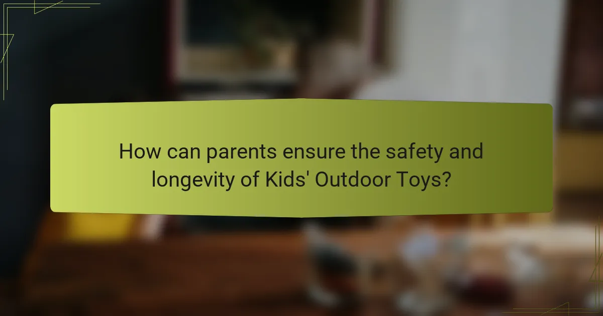 How can parents ensure the safety and longevity of Kids' Outdoor Toys?