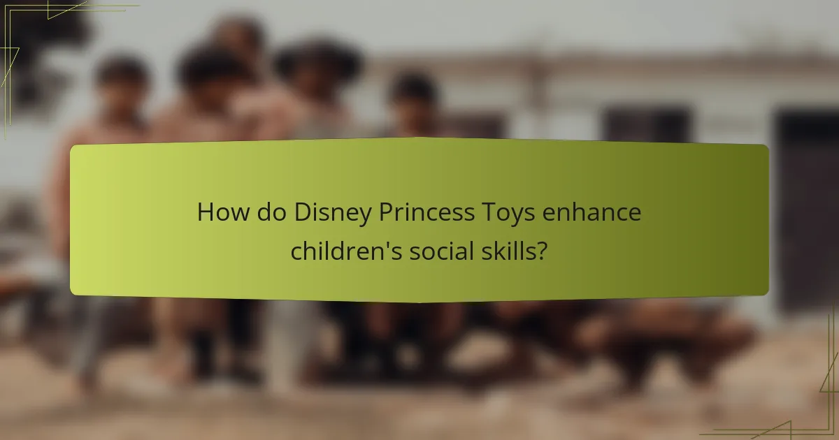 How do Disney Princess Toys enhance children's social skills?