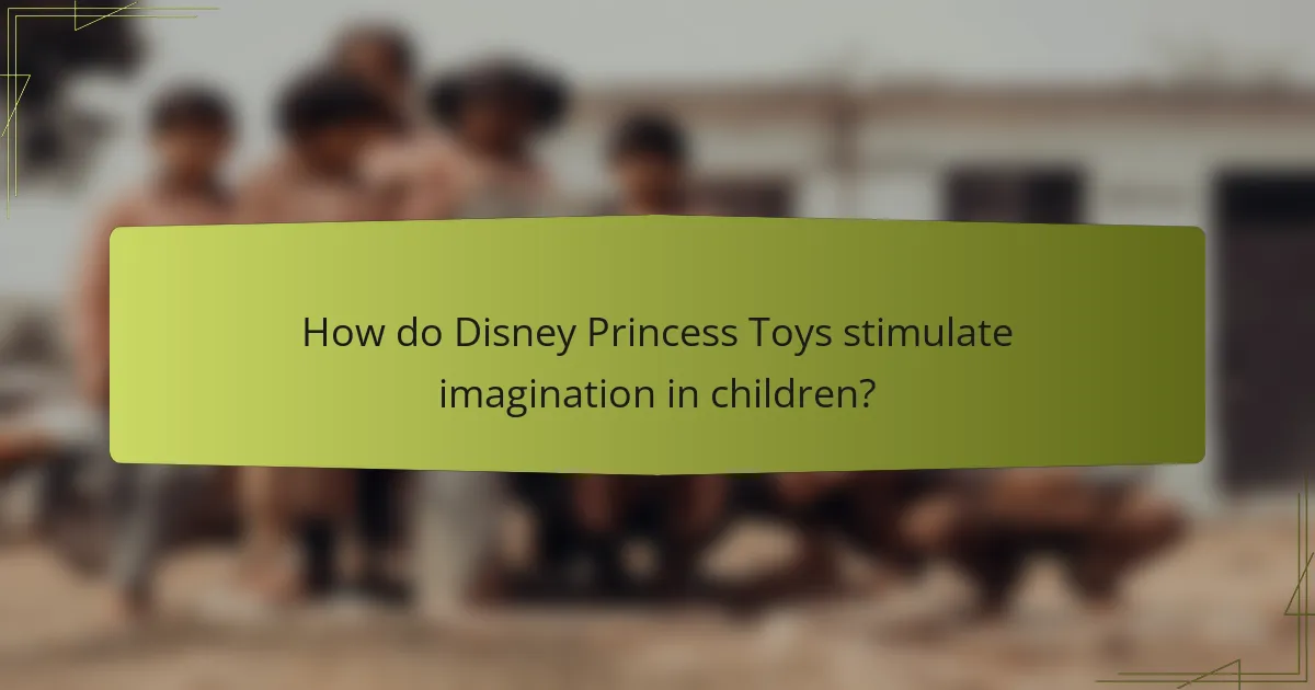 How do Disney Princess Toys stimulate imagination in children?
