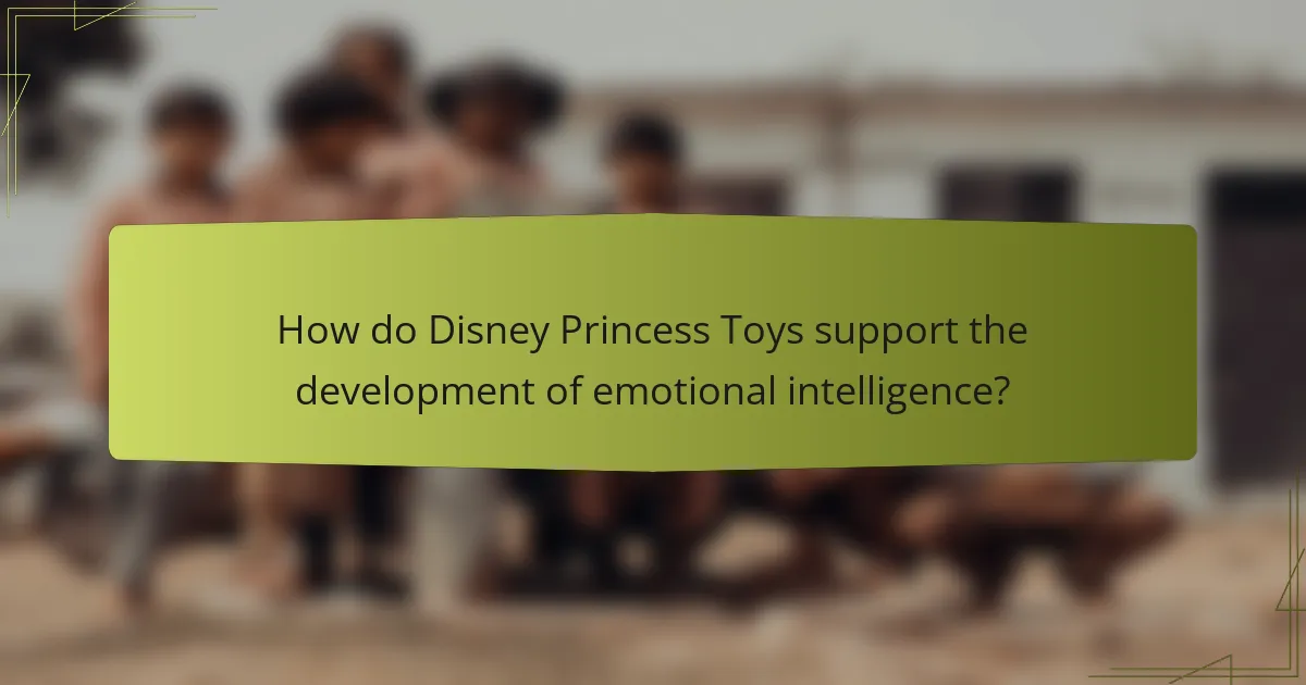 How do Disney Princess Toys support the development of emotional intelligence?