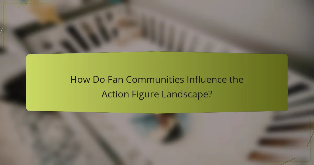 How Do Fan Communities Influence the Action Figure Landscape?