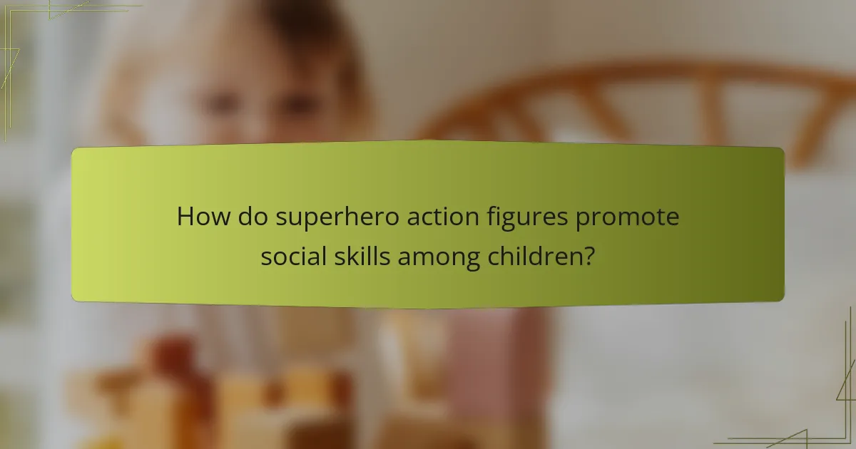 How do superhero action figures promote social skills among children?