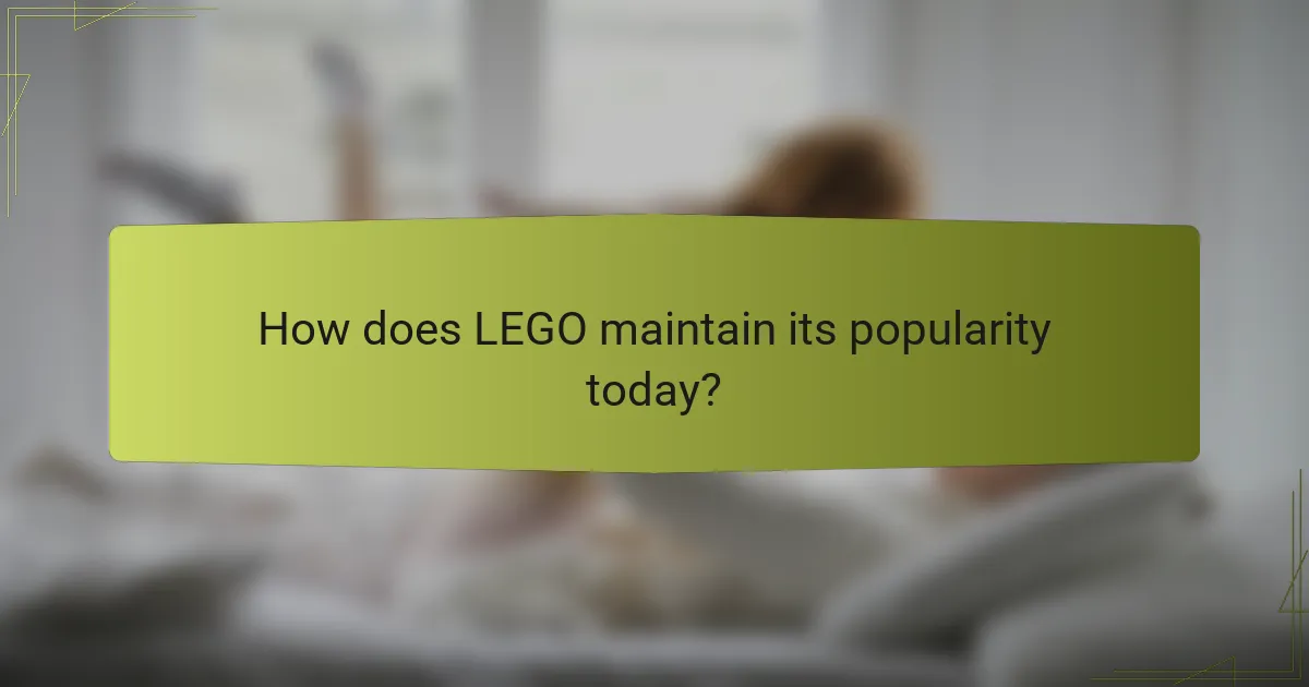 How does LEGO maintain its popularity today?