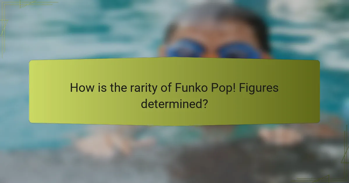 How is the rarity of Funko Pop! Figures determined?