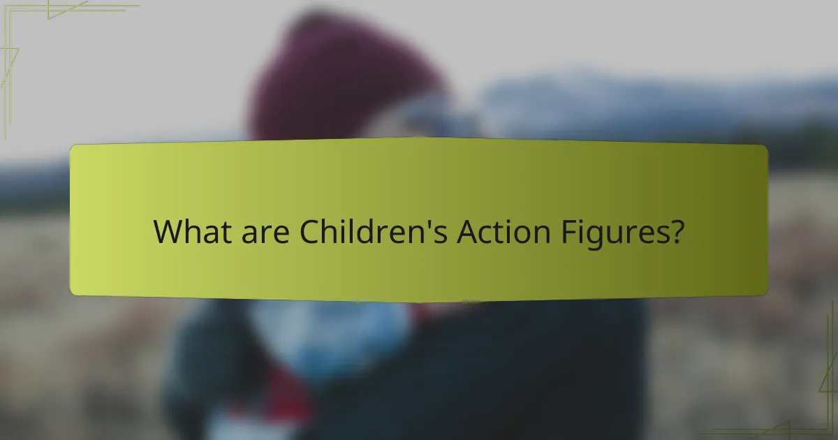 What are Children's Action Figures?