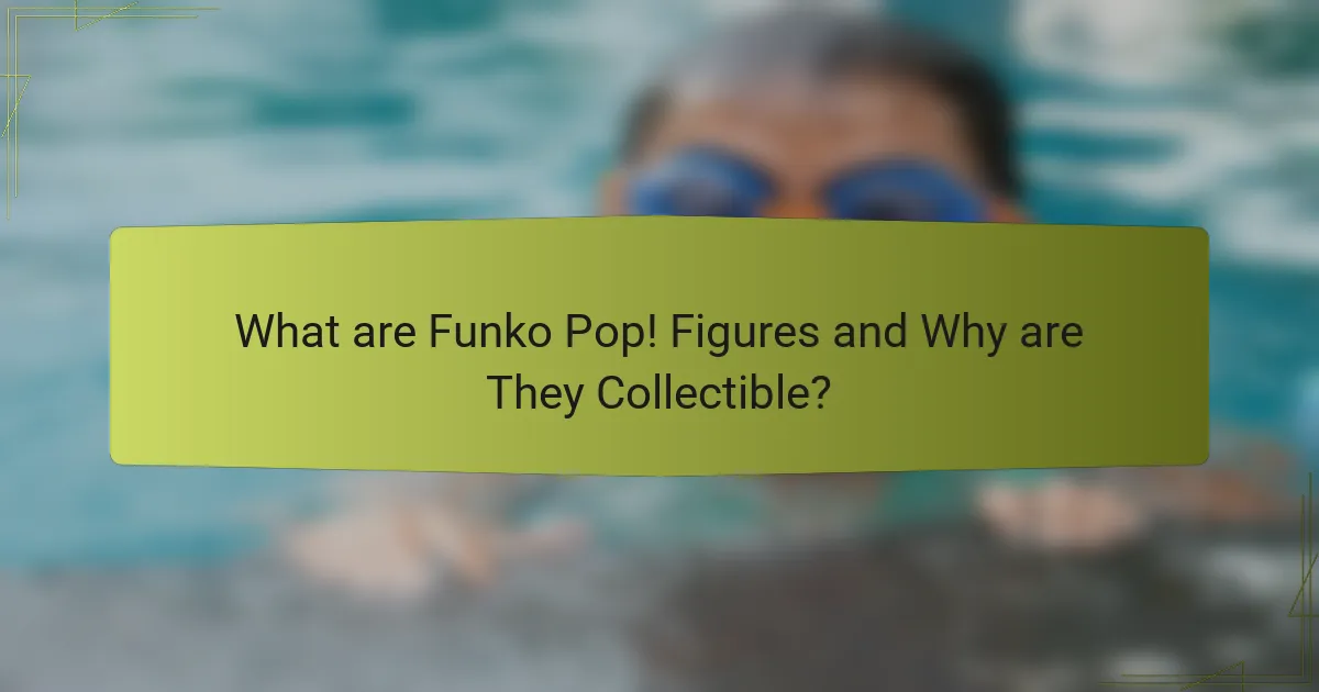 What are Funko Pop! Figures and Why are They Collectible?