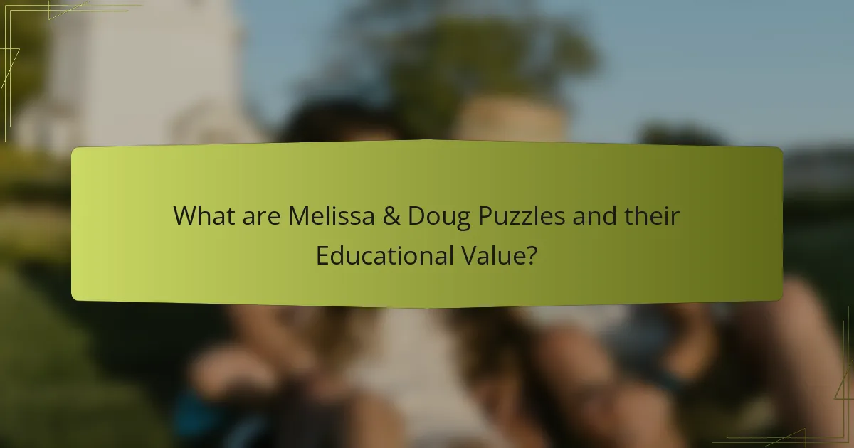 What are Melissa & Doug Puzzles and their Educational Value?