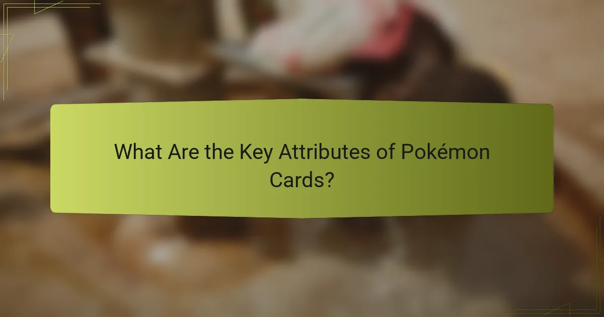 What Are the Key Attributes of Pokémon Cards?