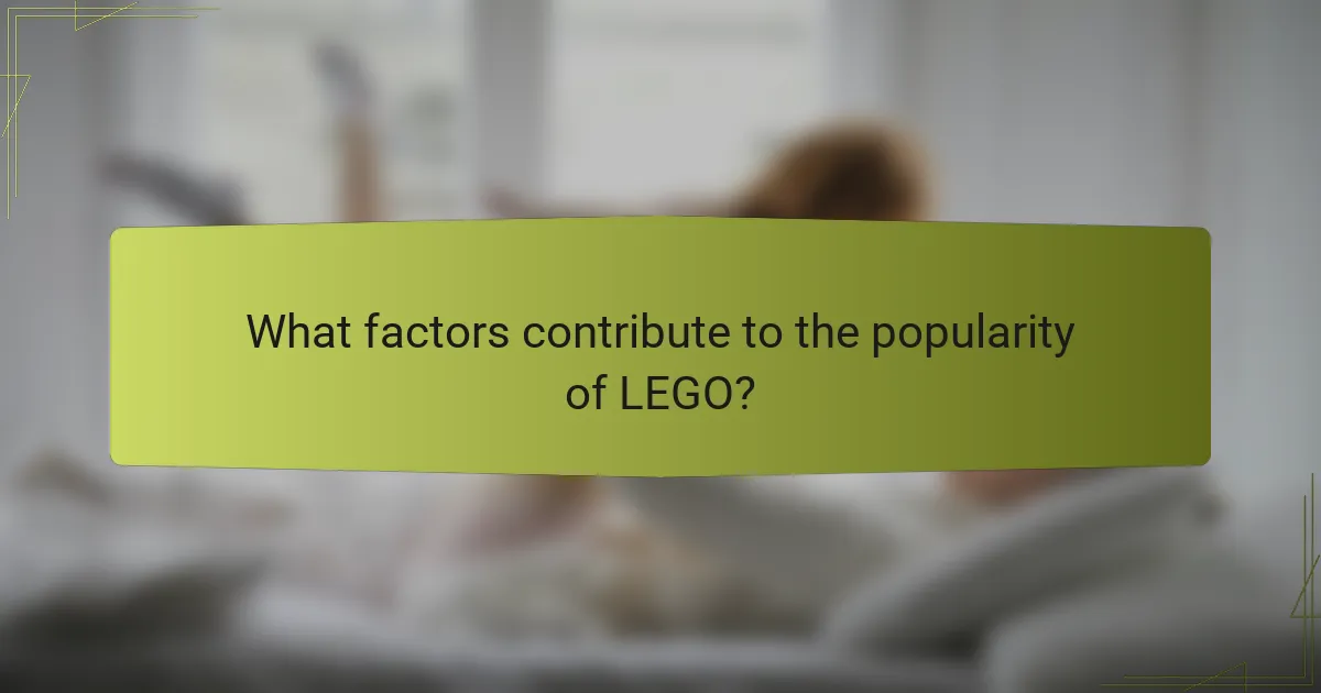What factors contribute to the popularity of LEGO?
