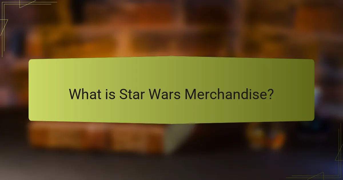What is Star Wars Merchandise?