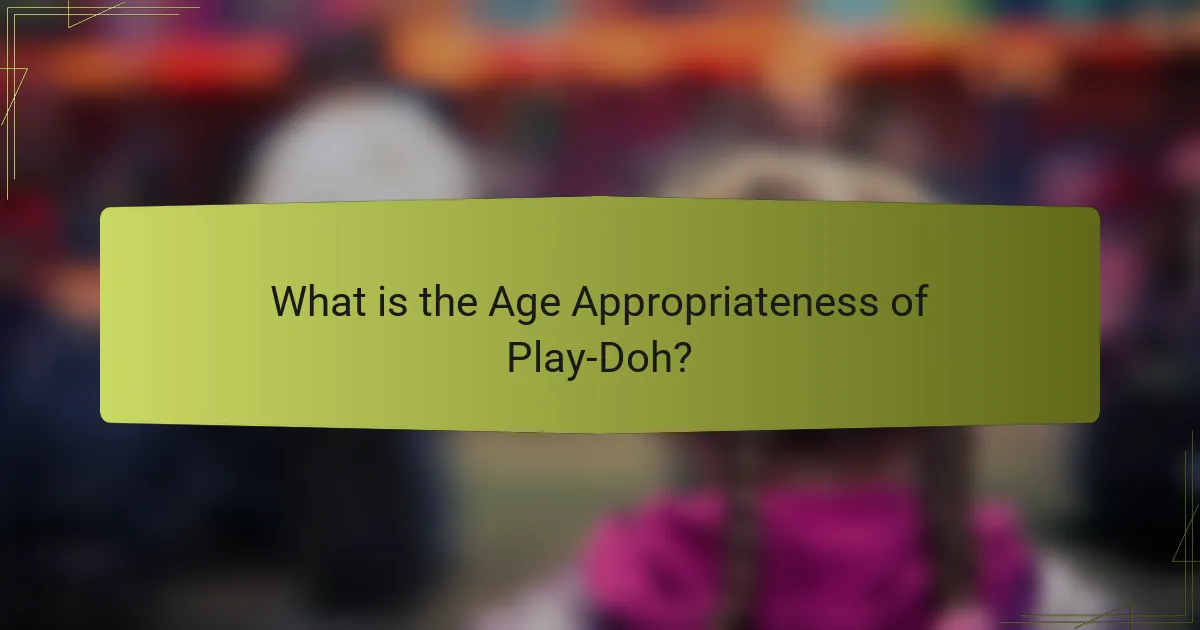 What is the Age Appropriateness of Play-Doh?