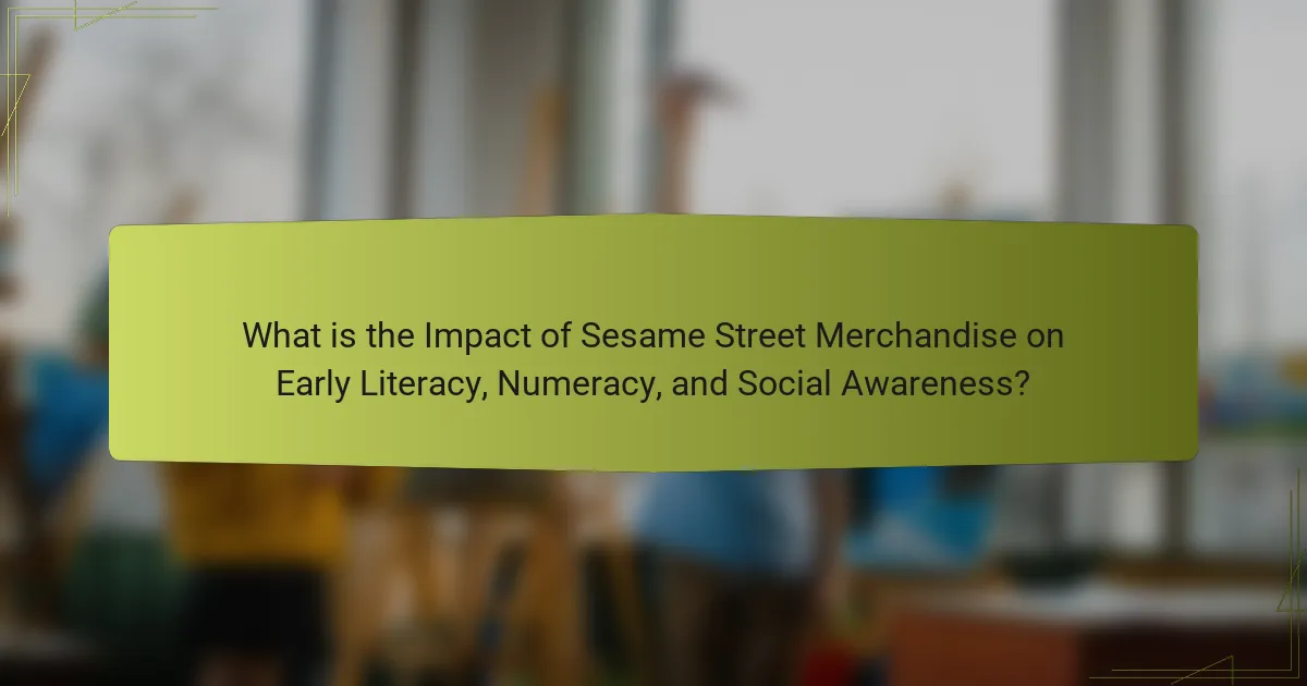 What is the Impact of Sesame Street Merchandise on Early Literacy, Numeracy, and Social Awareness?