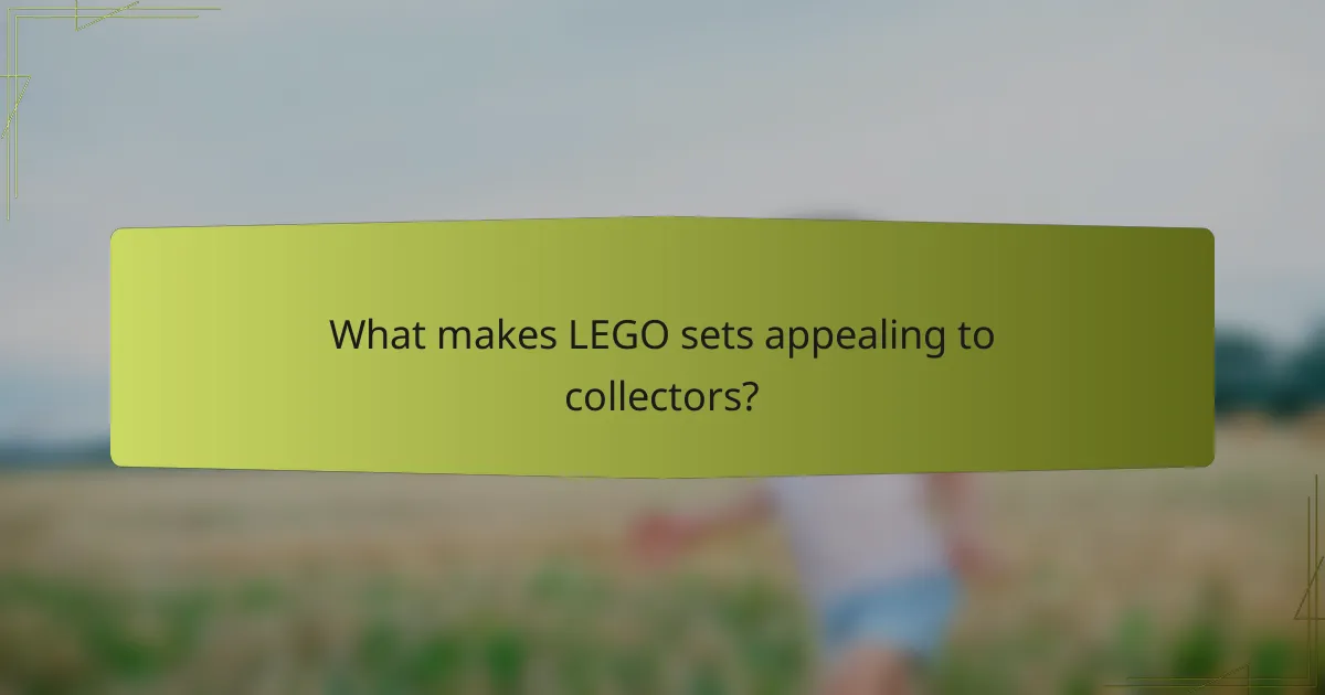 What makes LEGO sets appealing to collectors?