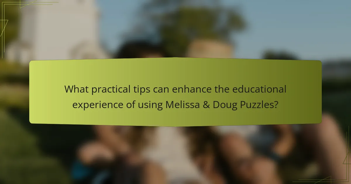 What practical tips can enhance the educational experience of using Melissa & Doug Puzzles?
