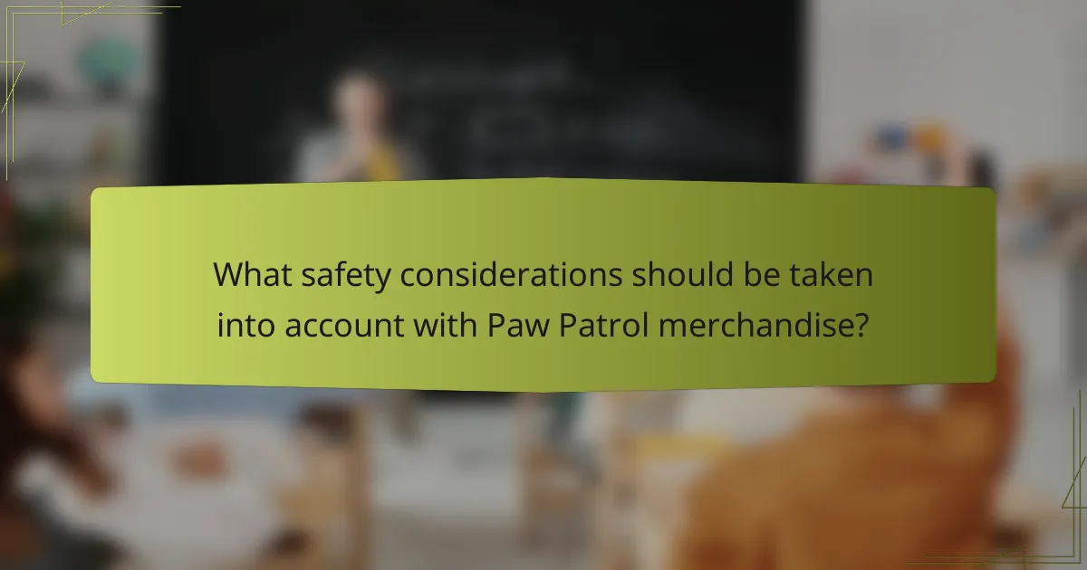 What safety considerations should be taken into account with Paw Patrol merchandise?
